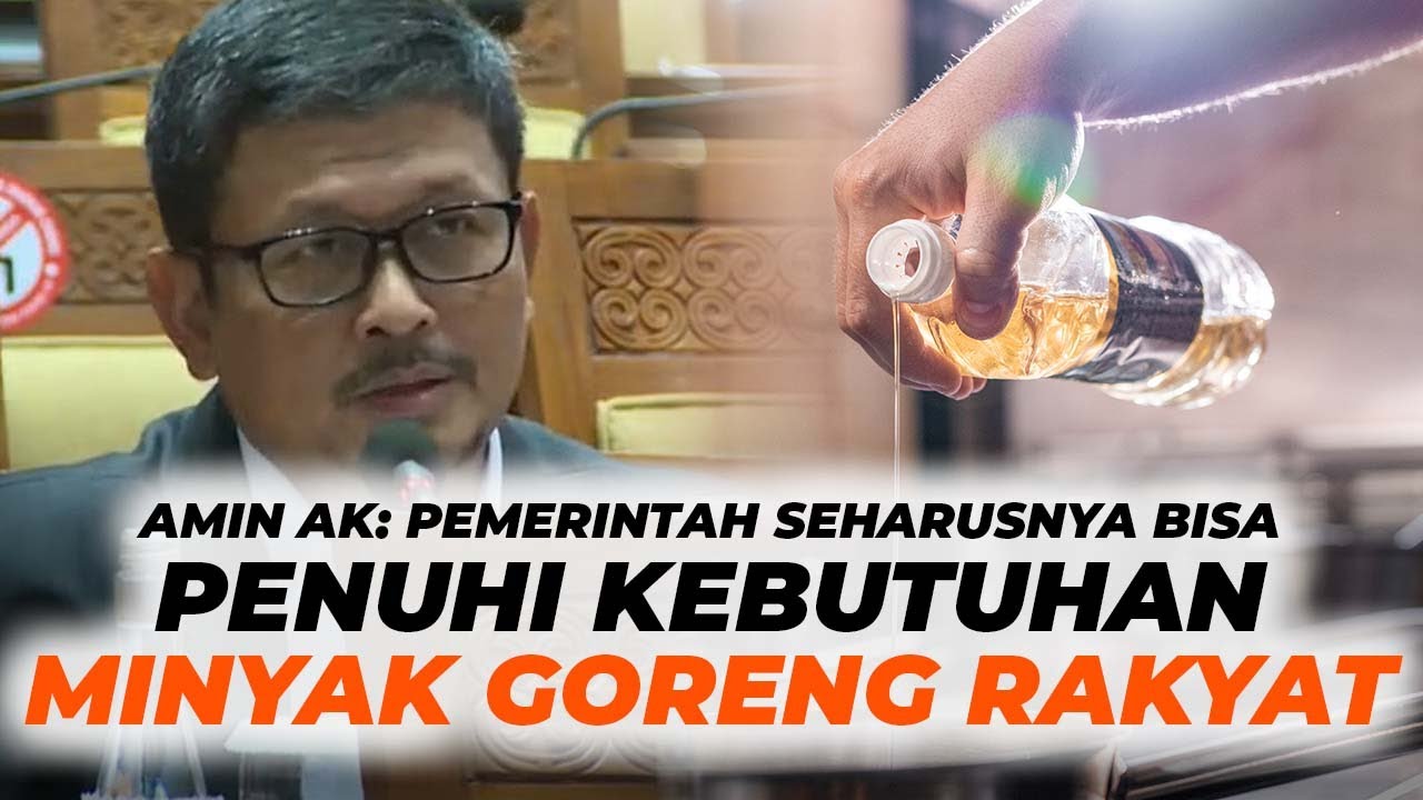 Full Amin Ak Pemerintah Harusnya Bisa Penuhi Kebutuhan Minyak Goreng