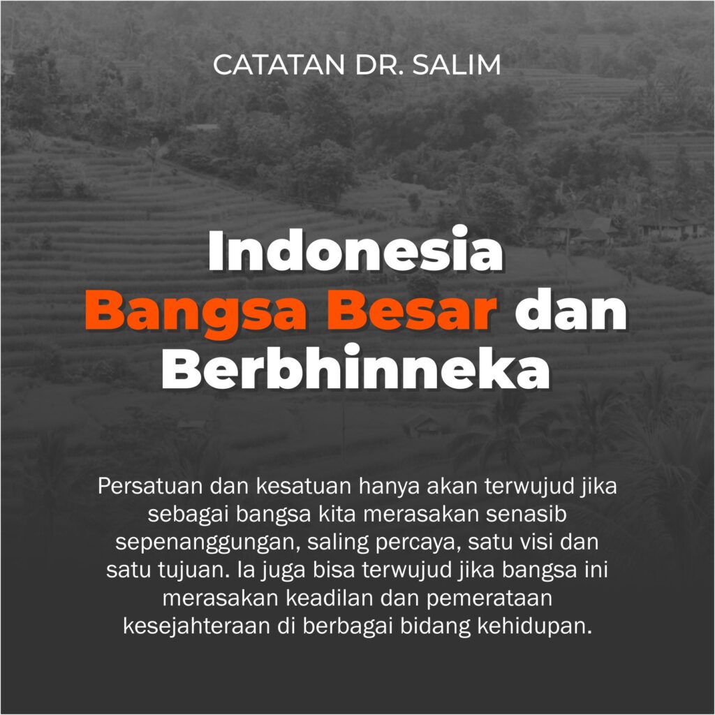 Catatan Dr. Salim : Indonesia Bangsa Besar Dan Berbhinneka | Fraksi PKS